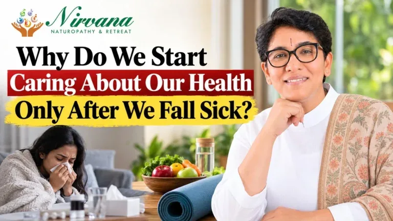 Nirvana Naturopathy & Retreat: Why Do We Start Caring About Our Health Only After We Fall Sick?